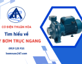 Máy bơm trục ngang là gì? Tổng hợp các thông tin cần biết về sản phẩm