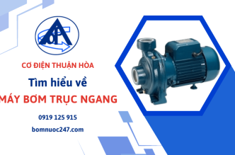 Máy bơm trục ngang là gì? Tổng hợp các thông tin cần biết về sản phẩm